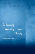 Rethinking Working-Class History: Bengal 1890-1940