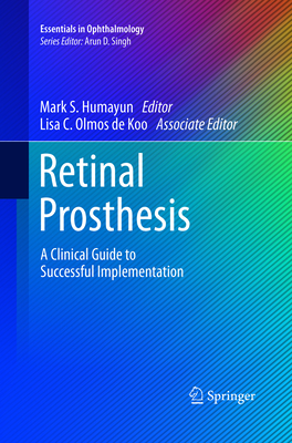 Retinal Prosthesis: A Clinical Guide to Successful Implementation - Humayun, Mark S. (Editor), and Olmos de Koo, Lisa C. (Editor)