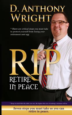 Retire in Peace: 7 Immediate Steps in 2015 You Must Take So You Can Retire in Peace. - Wright, MR D Anthony