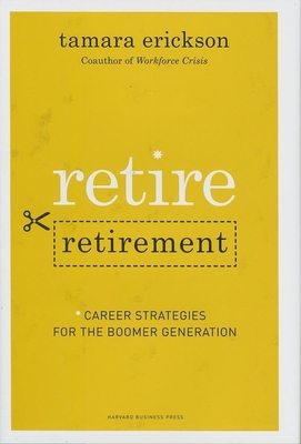 Retire Retirement: Career Strategies for the Boomer Generation - Erickson, Tamara J