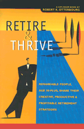 Retire & Thrive: Remarkable People, Age 50 Plus, Share Their Creative, Productive & Profitable Retirement Strategies