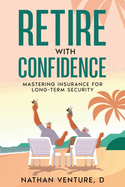 Retire with Confidence: Mastering Insurance for Long-Term Security