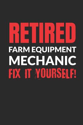 Retired Farm Equipment Mechanic - Fix It Yourself!: Blank Lined Notebook Journal - Gifter, Kingbob