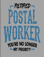 Retired Postal Worker You're No Longer My Priority: 12 Months Plan Notebook January - December Daily & Weekly Organizer, Scheduling and Calendar with Events Planning Checklist