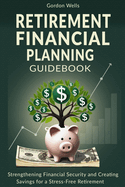 Retirement Financial Planning Guidebook: Strengthening Financial Security and Creating Savings for a Stress-Free Retirement