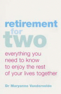 Retirement for Two: Everything You Need to Know to Enjoy the Rest of Your Lives Together