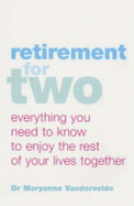 Retirement for Two: Everything You Need to Know to Enjoy the Rest of Your Lives Together - Vandervelde, Maryanne