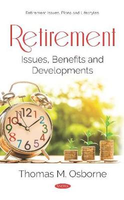 Retirement: Issues, Benefits and Developments - Osborne, Thomas M (Editor)