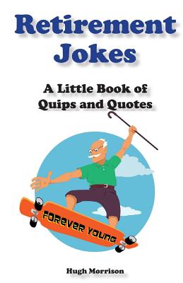 Retirement Jokes: A Little Book of Quips and Quotes - Morrison, Hugh