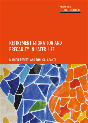 Retirement Migration and Precarity in Later Life - Repetti, Marion, and Calasanti, Toni