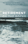 Retirement on the Rocks: Why Americans Can't Get Ahead and How New Savings Policies Can Help
