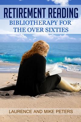 Retirement Reading: Bibliotherapy for the Over Sixties - Peters, Laurence, and Peters, Mike