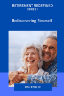 Retirement Redefined: Rediscovering Yourself. Series 1.