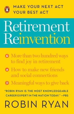 Retirement Reinvention: Make Your Next Act Your Best Act - Ryan, Robin