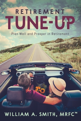 Retirement Tune-Up: Plan Well and Prosper in Retirement - Smith, William A