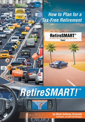 RetireSMART!: How to Plan for a Tax-Free Retirement - Grimaldi, Mark Anthony