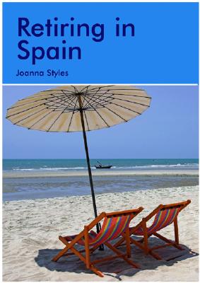 Retiring in Spain: A Survival Handbook - Styles, Joanna