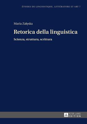 Retorica della Linguistica: Scienza, Struttura, Scrittura - Wolowska, Katarzyna, and Zaleska, Maria