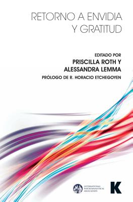 Retorno a Envidia y Gratitud - Roth, Priscilla (Editor), and Lemma, Alessandra, Ms. (Editor), and Etchegoyen, R Horacio (Foreword by)