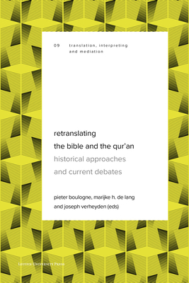 Retranslating the Bible and the Qur'an: Historical Approaches and Current Debates - Boulogne, Pieter (Contributions by), and H. de Lang, Marijke (Contributions by), and Verheyden, Joseph (Contributions by)