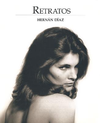 Retratos - Diaz, Hernan, and Serrano, Eduardo (Foreword by)