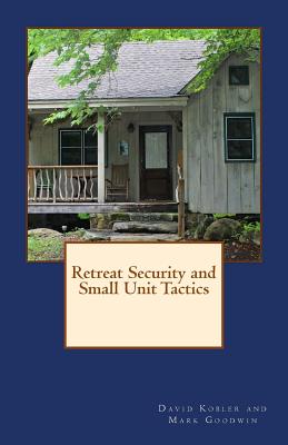 Retreat Security and Small Unit Tactics - Goodwin, Mark, and Kobler, David