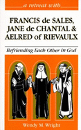 Retreat with Francois De Sales, Jeanne De Chantal and Alfred of Rievaulx - Wright, Wendy M.