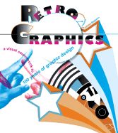 Retro Graphics: A Visual Sourcebook to 100 Years of Graphic Design - Raimes, Jonathan, and Bhaskaran, Lakshmi
