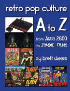 Retro Pop Culture A to Z: From Atari 2600 to Zombie Films