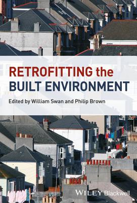 Retrofitting the Built Environment - Swan, William (Editor), and Brown, Philip (Editor)