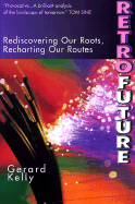 Retrofuture: Rediscovering Our Roots, Recharting Our Routes