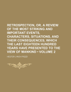 Retrospection, or a Review of the Most Striking and Important Events, Characters, Situations, and Their Consequences, Which the Last Eighteen Hundred Years Have Presented to the View of Mankind, Vol. 2 of 2 (Classic Reprint)