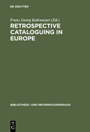 Retrospective Cataloguing in Europe: 15th to 19th Century Printed Materials. Proceedings of the International Conference, Munich 28th-30th November 1990