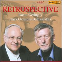 Retrospective: David Geringas plays Osvaldas Balakauskas - David Geringas (electric cello); David Geringas (cello); Frank Reinecke (violin); Gaida Ensemble; Jascha Nemtsov (piano);...
