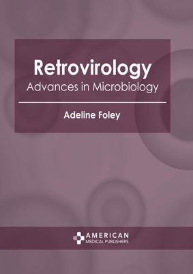 Retrovirology: Advances in Microbiology - Foley, Adeline (Editor)