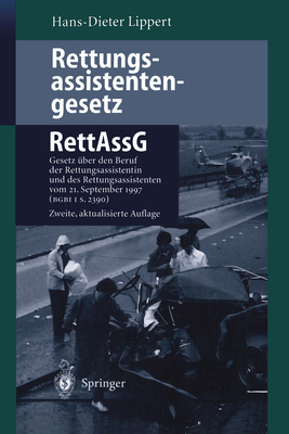 Rettungsassistentengesetz (Rettassg): Gesetz Uber Den Beruf Der Rettungsassistentin Und Des Rettungsassistenten (Rettungsassistentengesetz -- Rettassg) Vom 30. Juni 1989 (Bgbi I S. 1384) Zuletzt Geandert Durch Gesetz Vom 21. September 1997 (Bgbi I S... - Ahnefeld, F W (Foreword by), and Lippert, Hans-Dieter