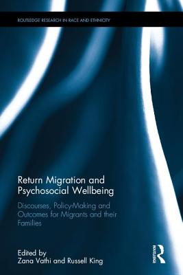 Return Migration and Psychosocial Wellbeing: Discourses, Policy-Making and Outcomes for Migrants and their Families - Vathi, Zana (Editor), and King, Russell (Editor)