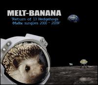 Return of 13 Hedgehogs: MXBX Singles 2000-2009 - Melt Banana