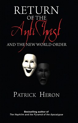 Return of the Antichrist: And the New World Order - Heron, Patrick