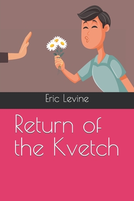 Return of the Kvetch - Levine, Eric