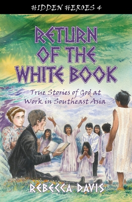 Return of the White Book: True Stories of God at Work in Southeast Asia - Davis, Rebecca