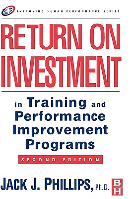 Return on Investment in Training and Performance Improvement Programs - Phillips, Jack J