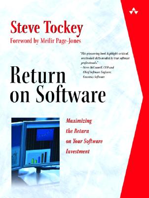 Return on Software: Maximizing the Return on Your Software Investment - Tockey, Steve