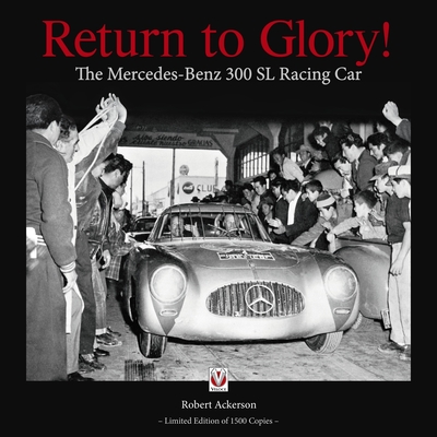 Return to Glory!: The Mercedes-Benz 300 Sl Racing Car - Ackerson, Robert