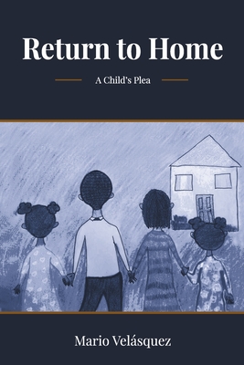 Return to home: A child's plea - Velsquez, Ariel Mya (Photographer), and Maxwell, Bruce (Translated by)