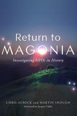 Return to Magonia: Investigating UFOs in History - Aubeck, Chris, and Shough, Martin, and Vallee, Jacques (Foreword by)