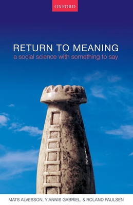 Return to Meaning: A Social Science with Something to Say - Alvesson, Mats, and Gabriel, Yiannis, and Paulsen, Roland