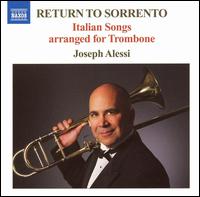 Return to Sorrento: Italian Songs arranged for Trombone - Alessi Street Band; Barbara Allen (harp); Extension Ensemble (brass ensemble); Joe's Jersey Jazz Jesters Big Band;...