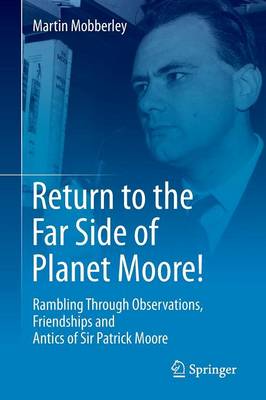 Return to the Far Side of Planet Moore!: Rambling Through Observations, Friendships and Antics of Sir Patrick Moore - Mobberley, Martin