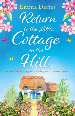 Return to the Little Cottage on the Hill: An absolutely gorgeous, feel good romance novel - Davies, Emma